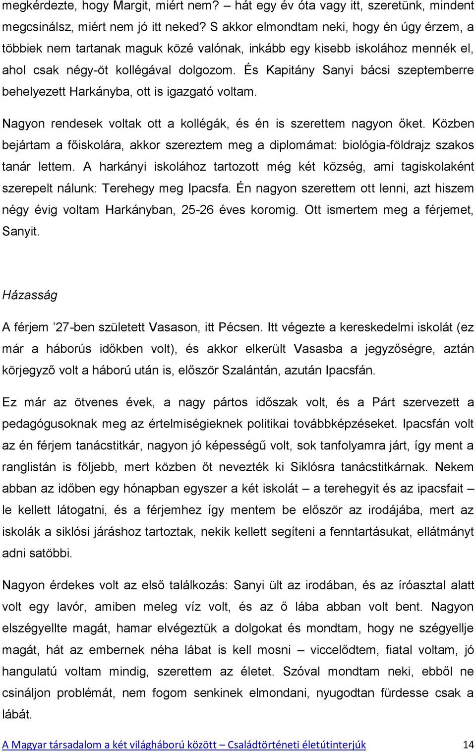 És Kapitány Sanyi bácsi szeptemberre behelyezett Harkányba, ott is igazgató voltam. Nagyon rendesek voltak ott a kollégák, és én is szerettem nagyon őket.