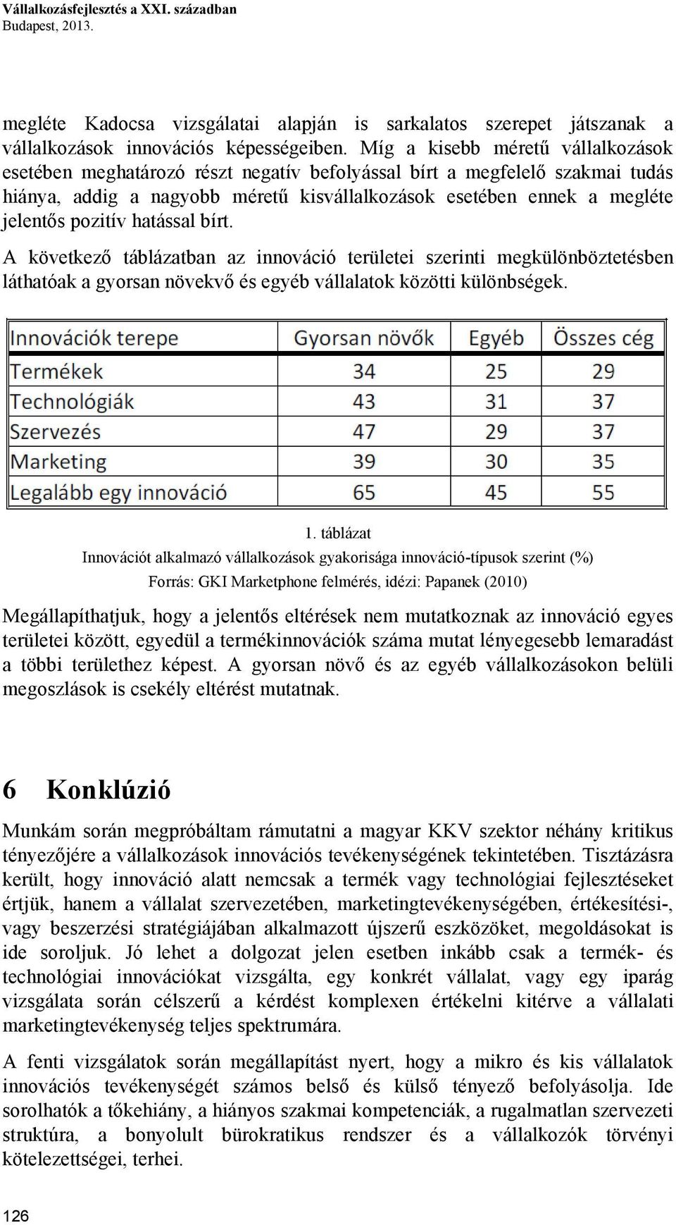 pozitív hatással bírt. A következő táblázatban az innováció területei szerinti megkülönböztetésben láthatóak a gyorsan növekvő és egyéb vállalatok közötti különbségek. 1.