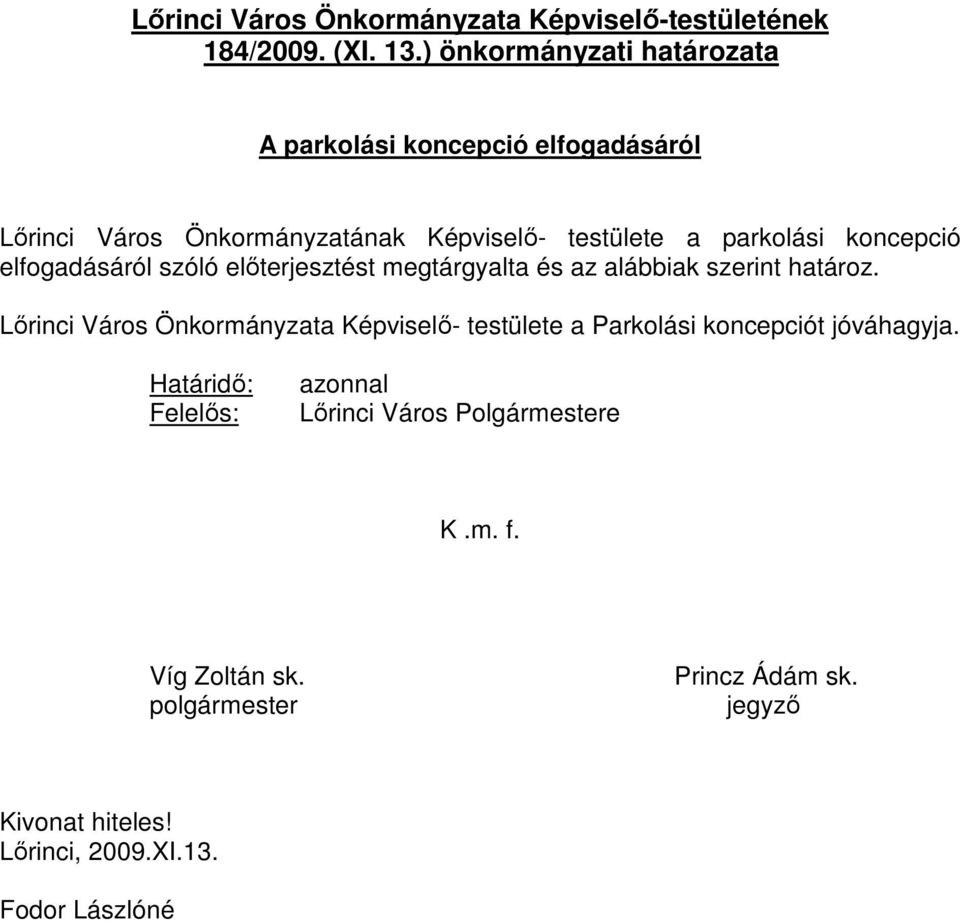 koncepció elfogadásáról szóló elıterjesztést megtárgyalta és az alábbiak szerint határoz.