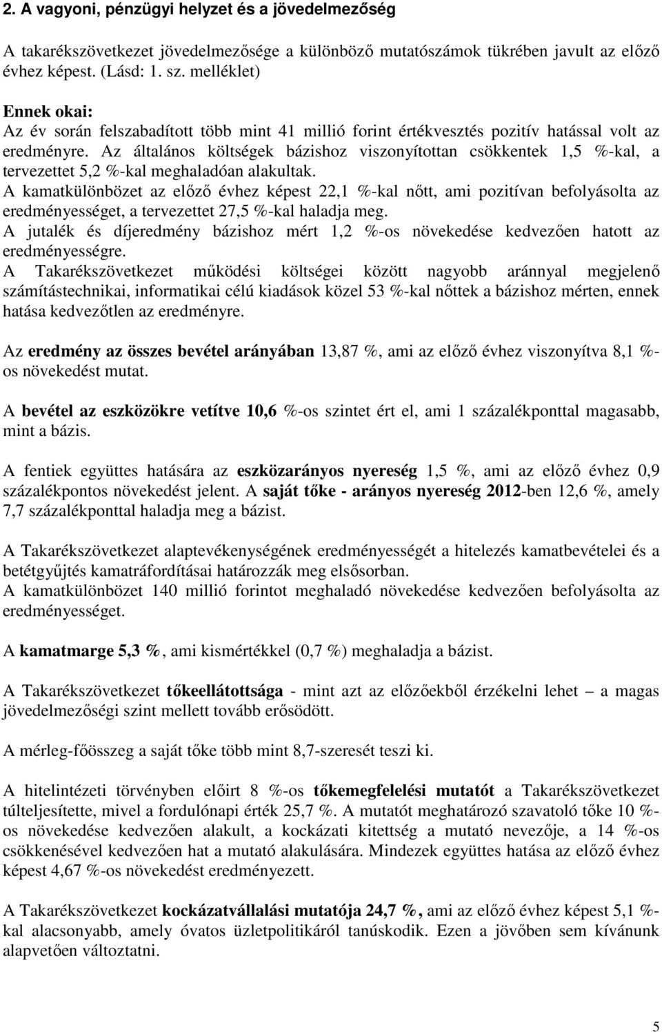 Az általános költségek bázishoz viszonyítottan csökkentek 1,5 %-kal, a tervezettet 5,2 %-kal meghaladóan alakultak.