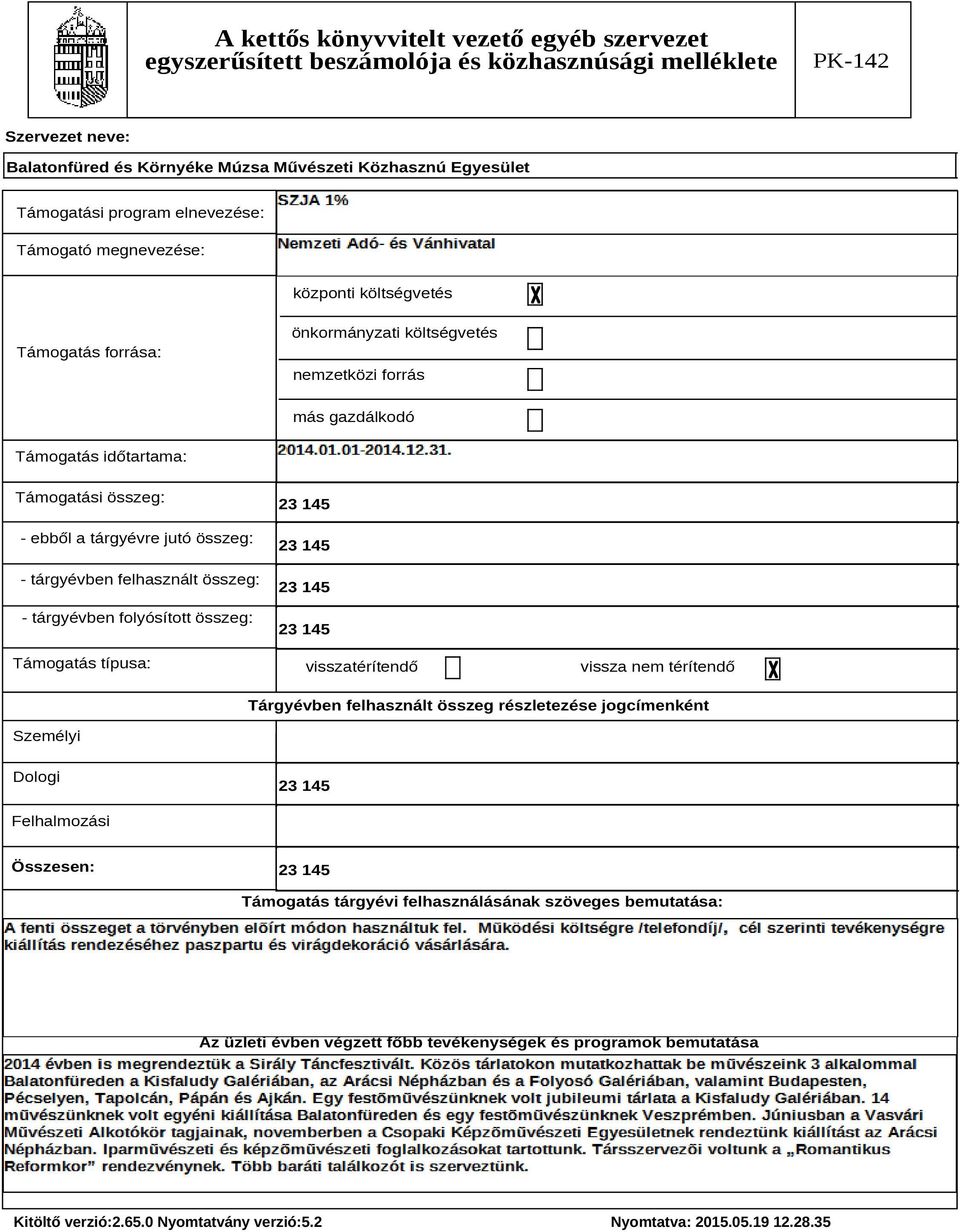 Támogatás típusa: 23 145 23 145 23 145 23 145 visszatérítendő vissza nem térítendő Tárgyévben felhasznált összeg részletezése jogcímenként Személyi