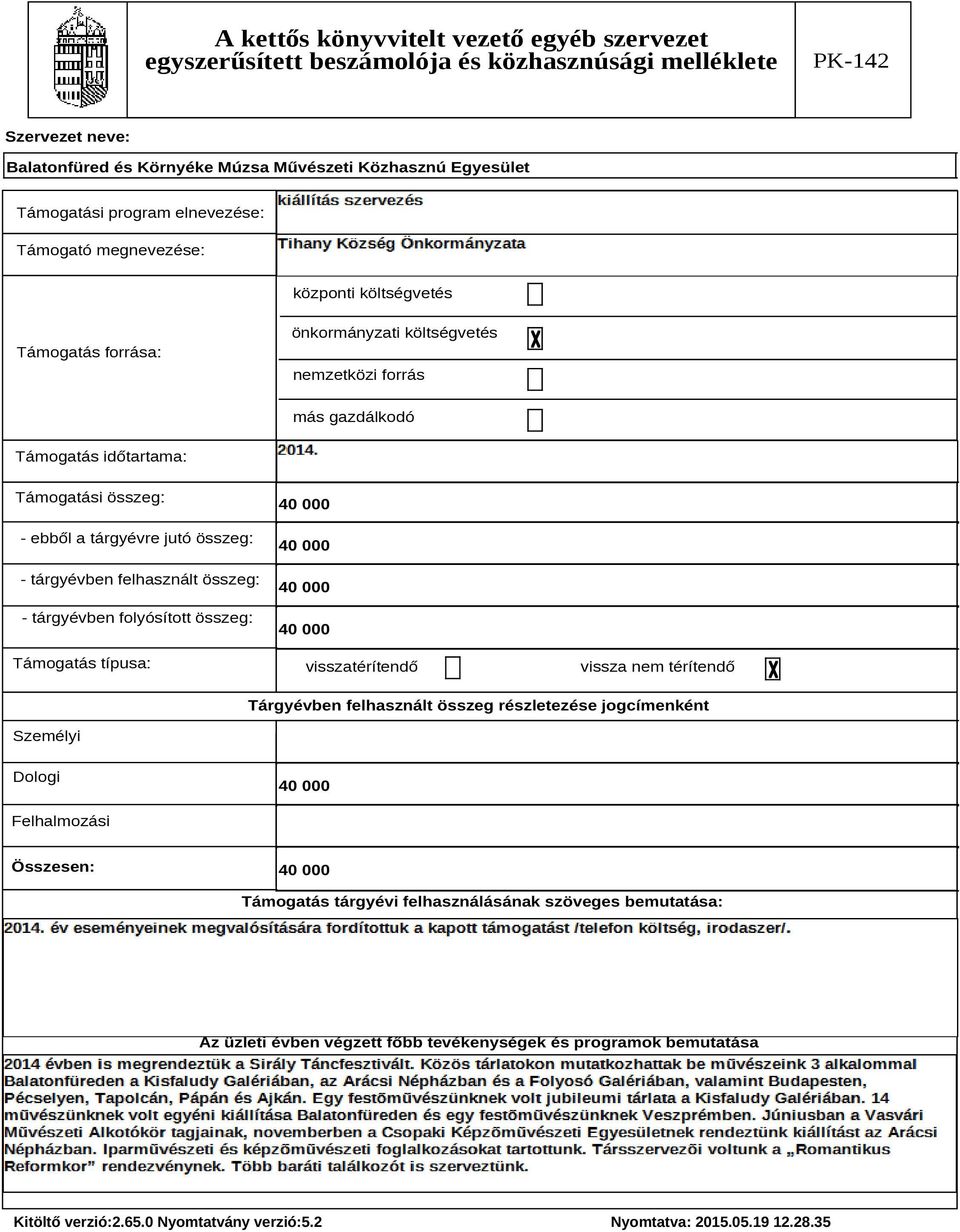 Támogatás típusa: 40 000 40 000 40 000 40 000 visszatérítendő vissza nem térítendő Tárgyévben felhasznált összeg részletezése jogcímenként Személyi