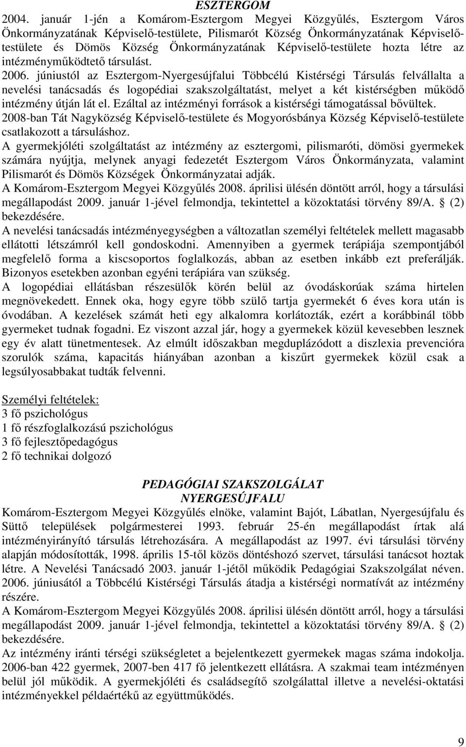 Képviselı-testülete hozta létre az intézménymőködtetı társulást. 2006.