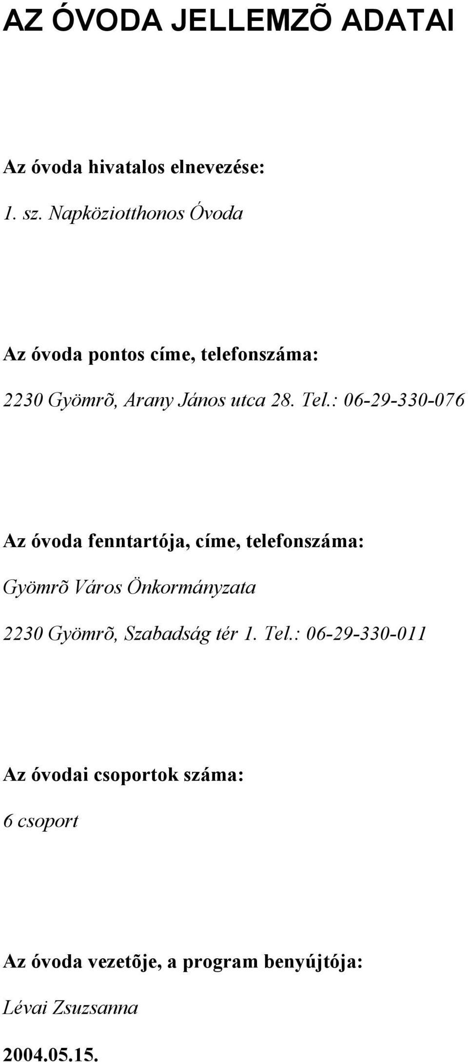 : 06-29-330-076 Az óvoda fenntartója, címe, telefonszáma: Gyömrõ Város Önkormányzata 2230 Gyömrõ,