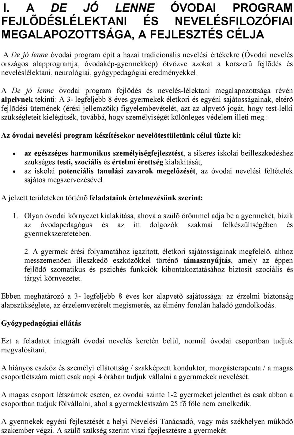 A De jó lenne óvodai program fejlõdés és nevelés-lélektani megalapozottsága révén alpelvnek tekinti: A 3- legfeljebb 8 éves gyermekek életkori és egyéni sajátosságainak, eltérõ fejlõdési ütemének