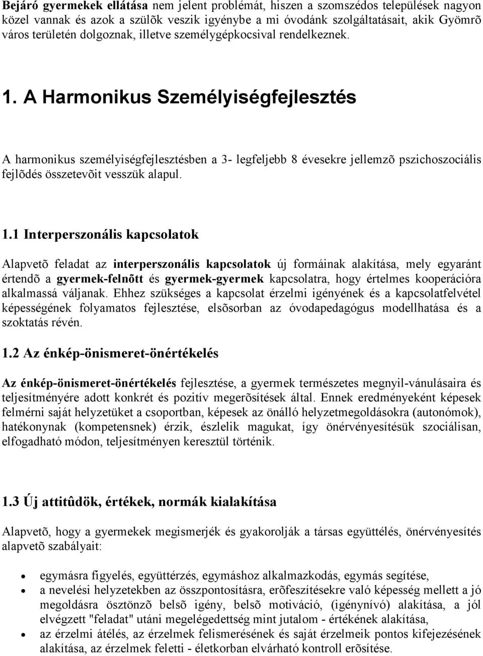 A Harmonikus Személyiségfejlesztés A harmonikus személyiségfejlesztésben a 3- legfeljebb 8 évesekre jellemzõ pszichoszociális fejlõdés összetevõit vesszük alapul. 1.