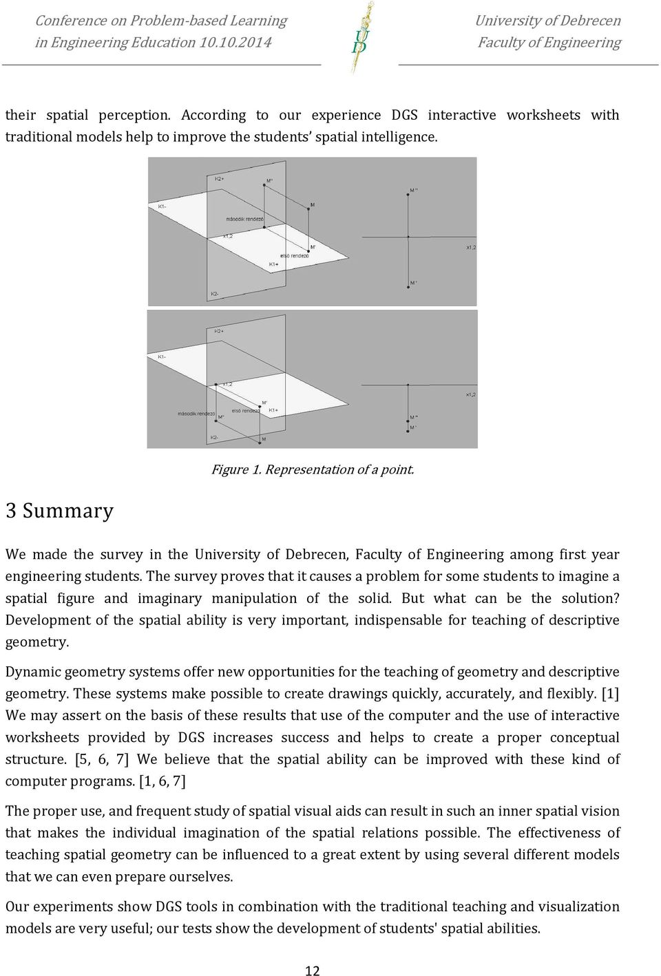 Conference on Problem-based based Learning their spatial perception. According to our experience DGS interactive worksheets with traditional models help to improve the students spatial intelligence.