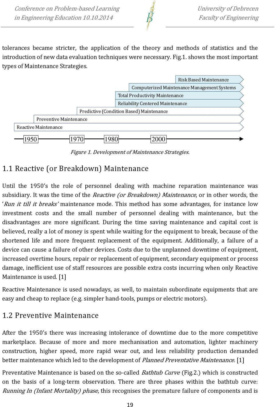 Risk Based Maintenance Computerized Maintenance Management Systems Total Productivity Maintenance Reliability Centered Maintenance Predictive (Condition Based) Maintenance Preventive Maintenance