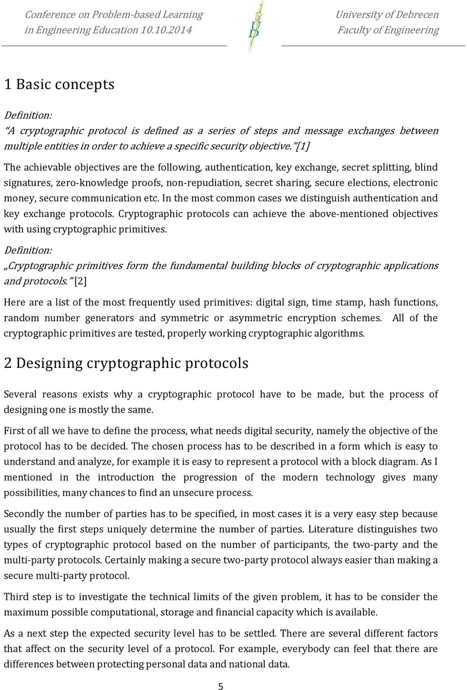 money, secure communication etc. In the most common cases we distinguish authentication and key exchange protocols.