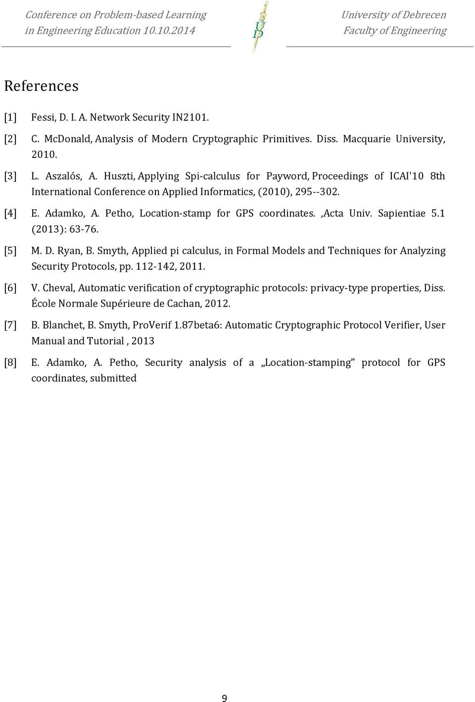 ,acta Univ. Sapientiae 5.1 (2013): 63-76. [5] M. D. Ryan, B. Smyth, Applied pi calculus, in Formal Models and Techniques for Analyzing Security Protocols, pp. 112-142, 2011. [6] V.