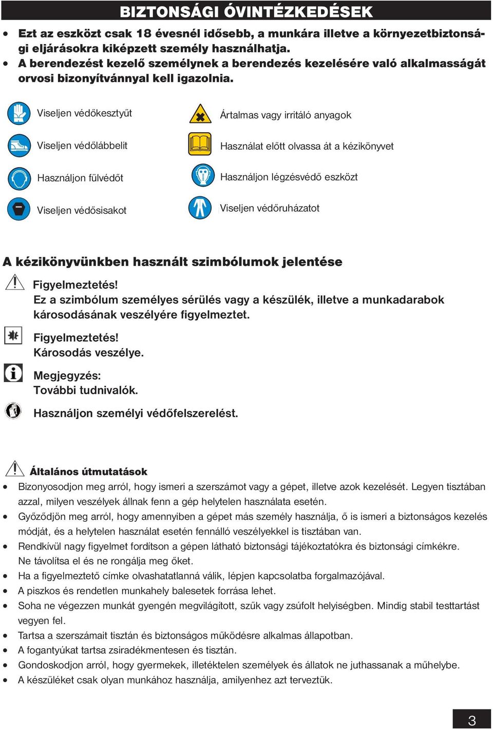 Viseljen védőkesztyűt Viseljen védőlábbelit Használjon fülvédőt Viseljen védősisakot Ártalmas vagy irritáló anyagok Használat előtt olvassa át a kézikönyvet Használjon légzésvédő eszközt Viseljen