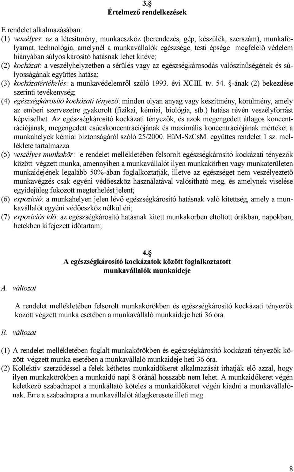 együttes hatása; (3) kockázatértékelés: a munkavédelemről szóló 1993. évi XCIII. tv. 54.