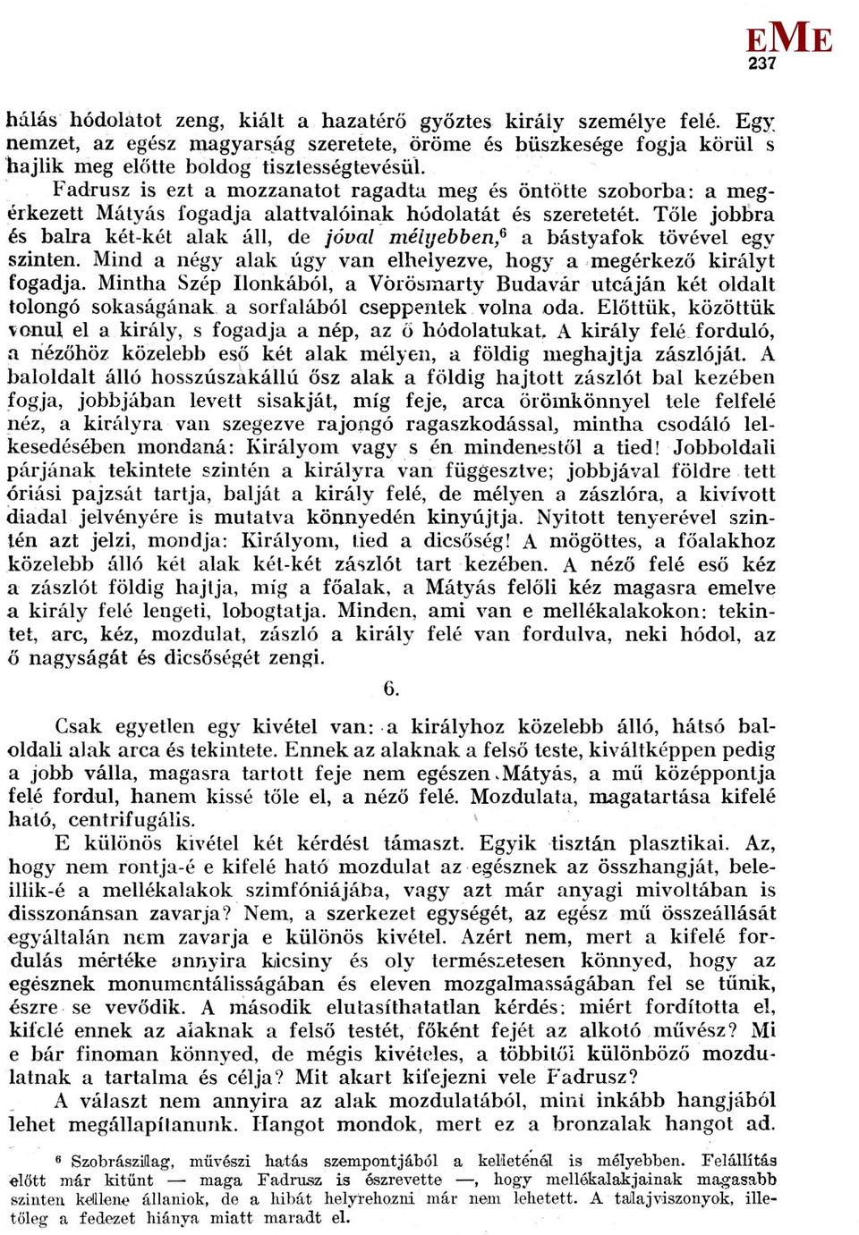 Tőle jobbra és balra két-két alak áll, de jóval mélyebben, 6 a bástyafok tövével egy szinten. ind a négy alak úgy van elhelyezve, hogy a megérkező királyt fogadja.