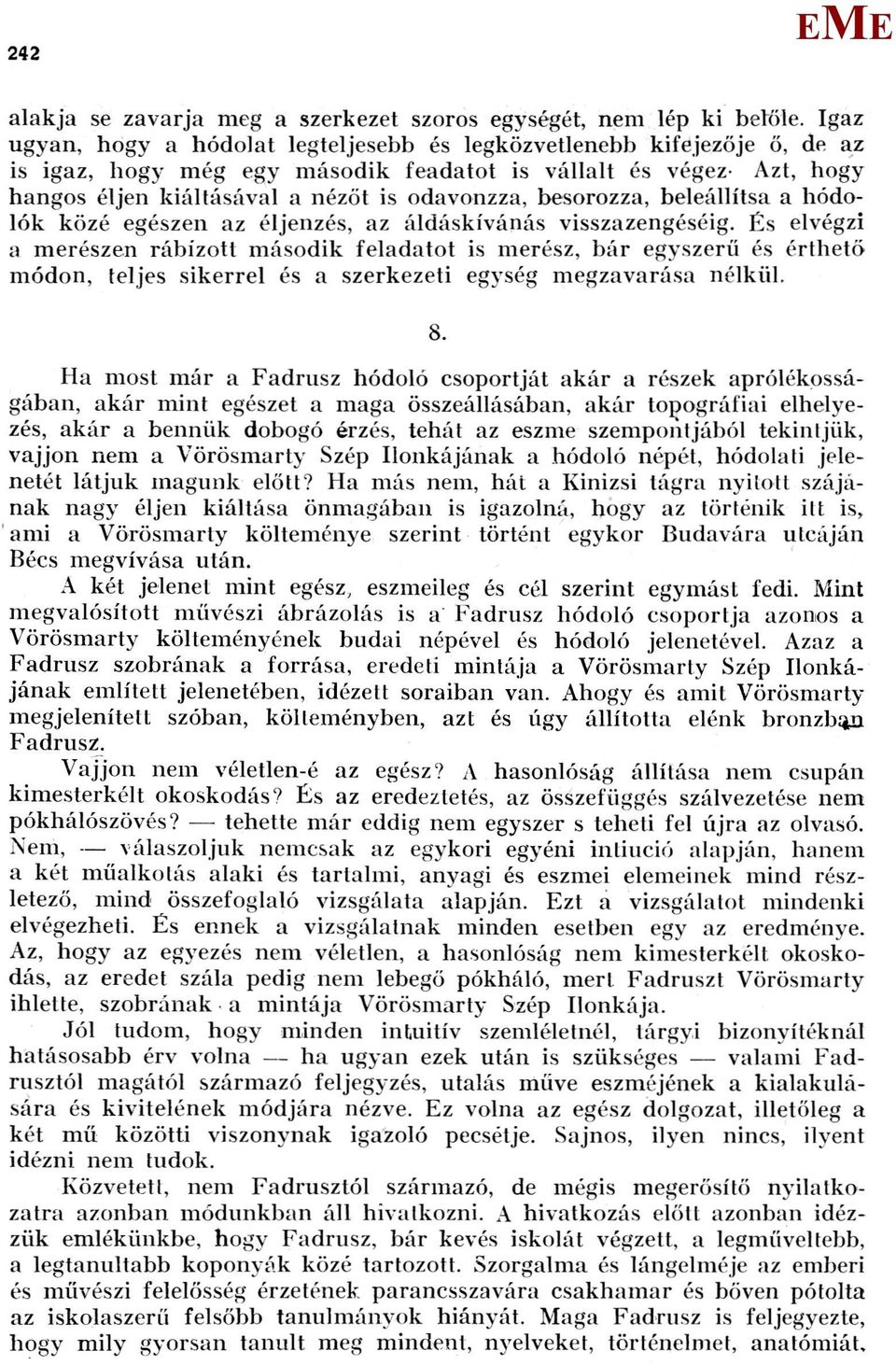 besorozza, beleállítsa a hódolók közé egészen az éljenzés, az áldáskívánás visszazengéséig.