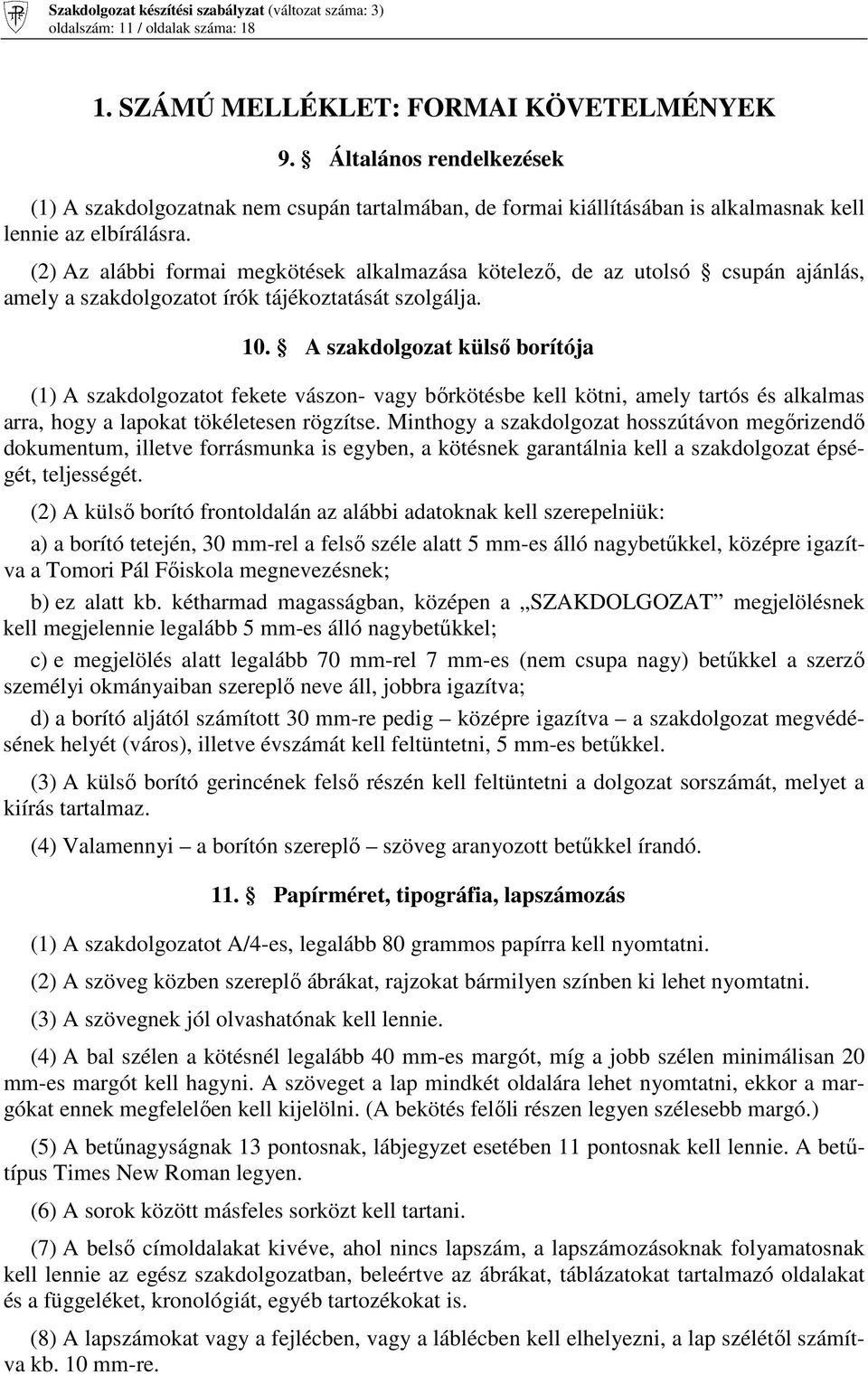 (2) Az alábbi formai megkötések alkalmazása kötelezı, de az utolsó csupán ajánlás, amely a szakdolgozatot írók tájékoztatását szolgálja. 10.