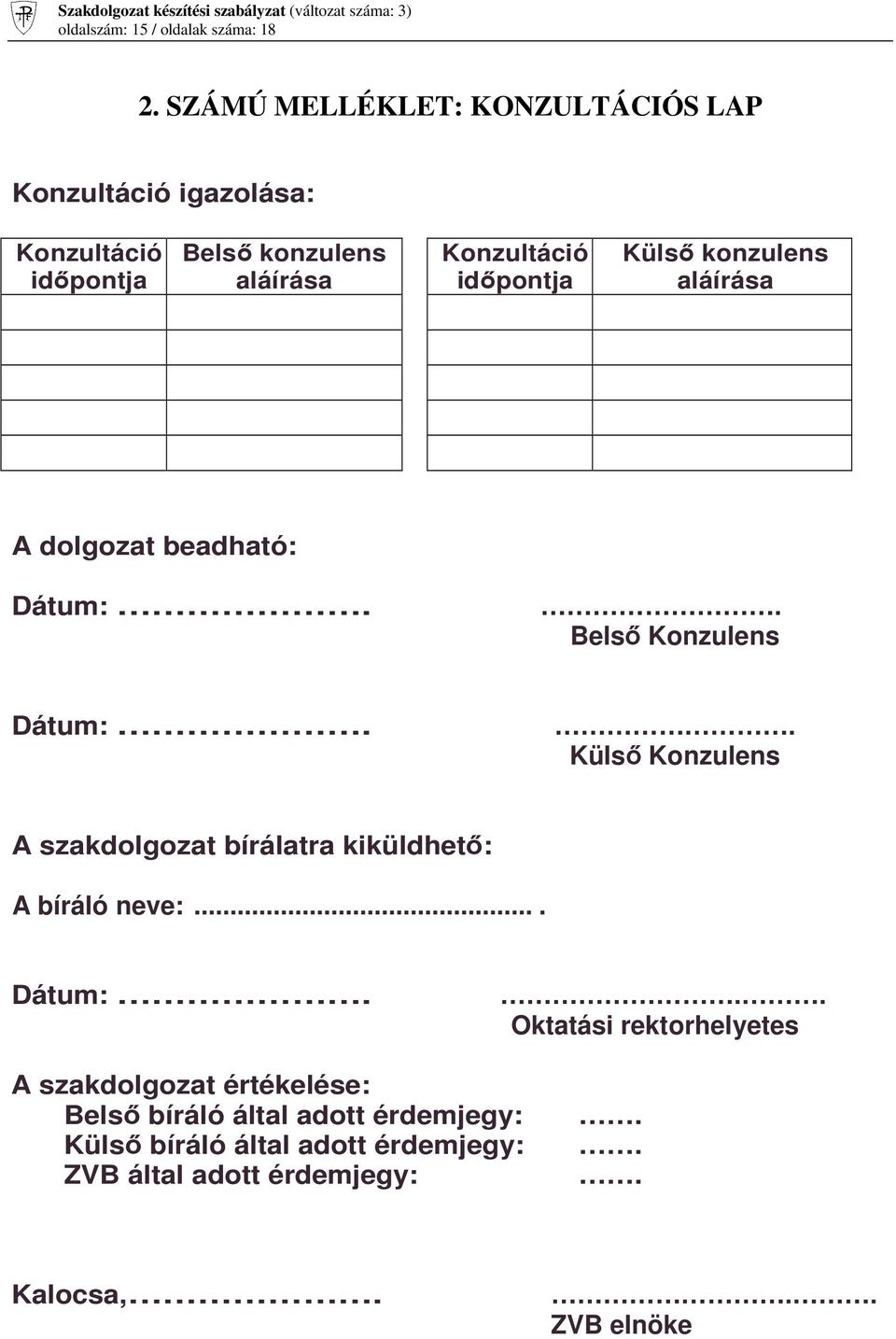 idıpontja Külsı konzulens aláírása A dolgozat beadható: Dátum:.. Belsı Konzulens Dátum:.