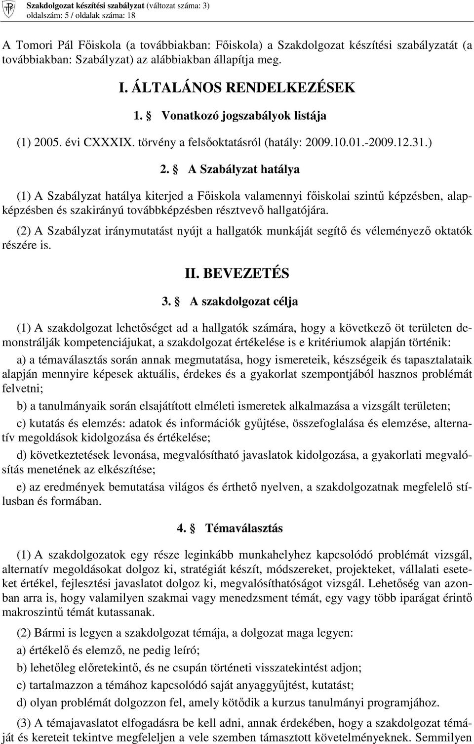 05. évi CXXXIX. törvény a felsıoktatásról (hatály: 2009.10.01.-2009.12.31.) 2.