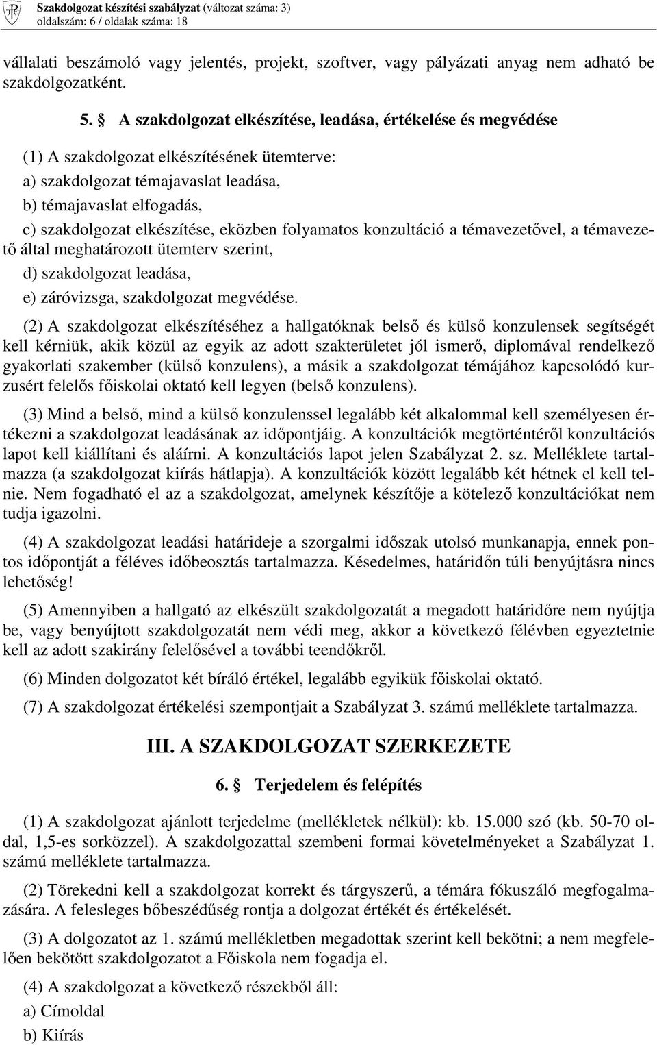 eközben folyamatos konzultáció a témavezetıvel, a témavezetı által meghatározott ütemterv szerint, d) szakdolgozat leadása, e) záróvizsga, szakdolgozat megvédése.