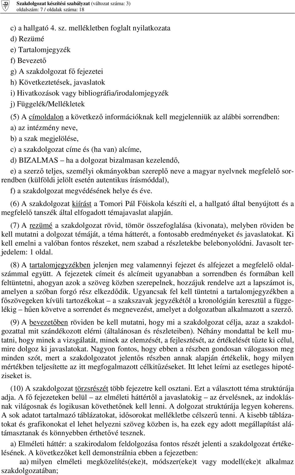 mellékletben foglalt nyilatkozata d) Rezümé e) Tartalomjegyzék f) Bevezetı g) A szakdolgozat fı fejezetei h) Következtetések, javaslatok i) Hivatkozások vagy bibliográfia/irodalomjegyzék j)