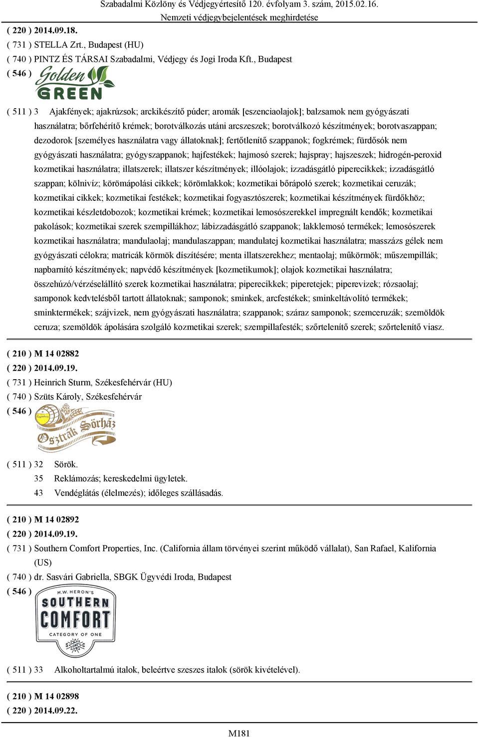 készítmények; borotvaszappan; dezodorok [személyes használatra vagy állatoknak]; fertőtlenítő szappanok; fogkrémek; fürdősók nem gyógyászati használatra; gyógyszappanok; hajfestékek; hajmosó szerek;