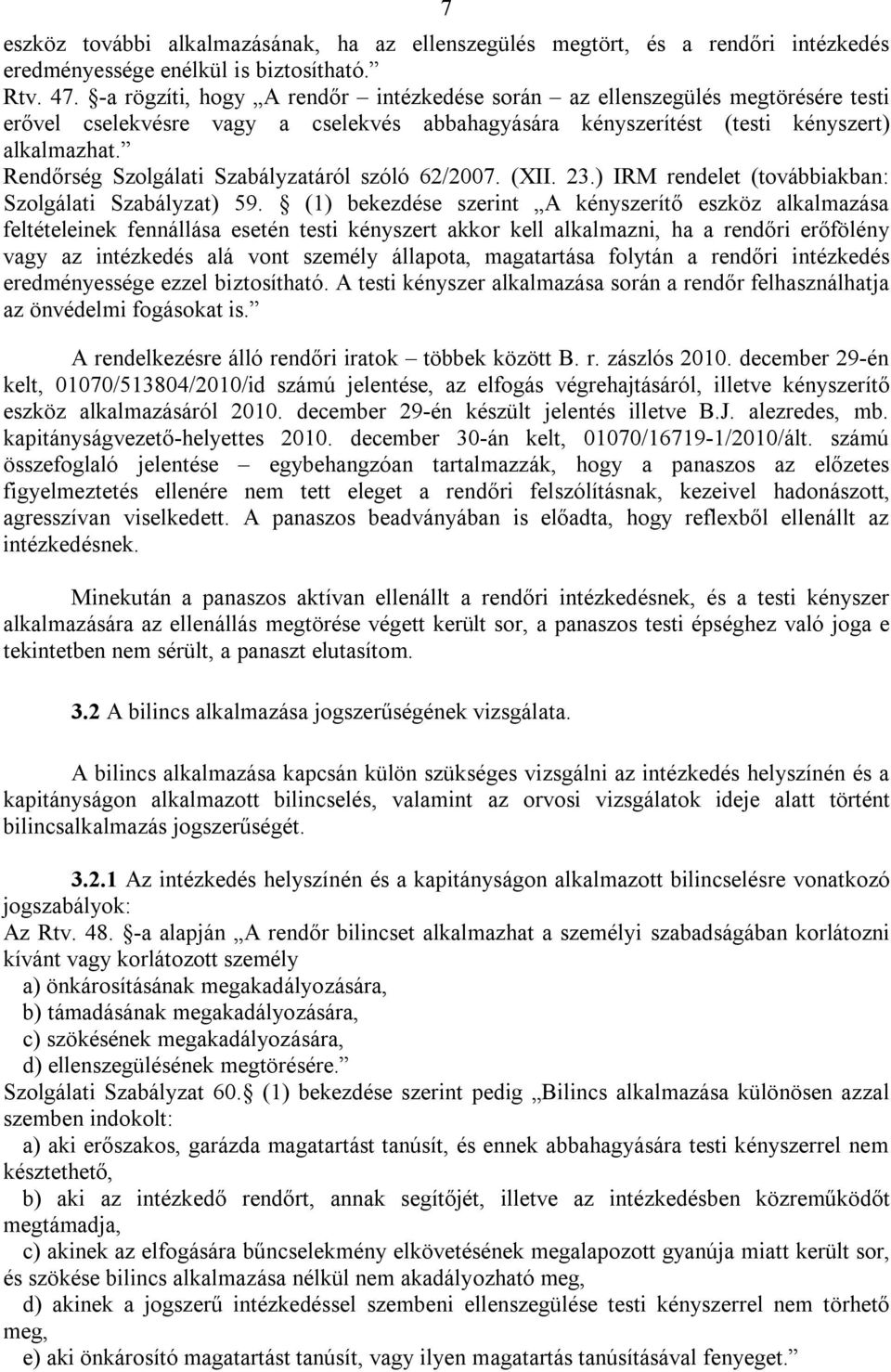 Rendőrség Szolgálati Szabályzatáról szóló 62/2007. (XII. 23.) IRM rendelet (továbbiakban: Szolgálati Szabályzat) 59.