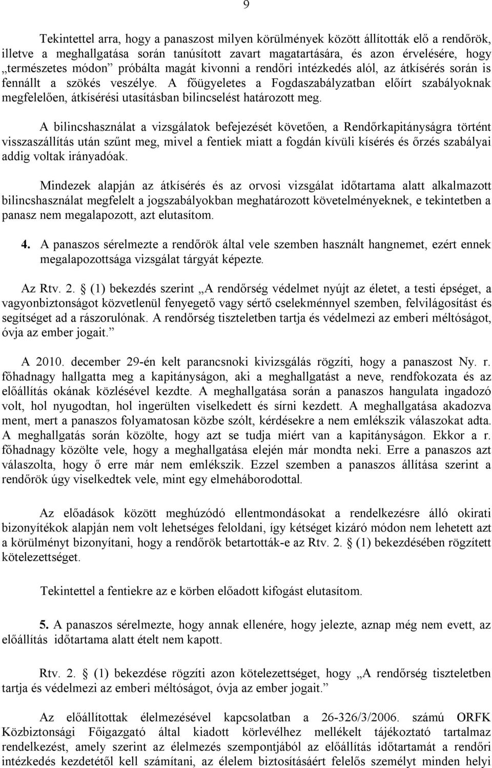 A főügyeletes a Fogdaszabályzatban előírt szabályoknak megfelelően, átkísérési utasításban bilincselést határozott meg.