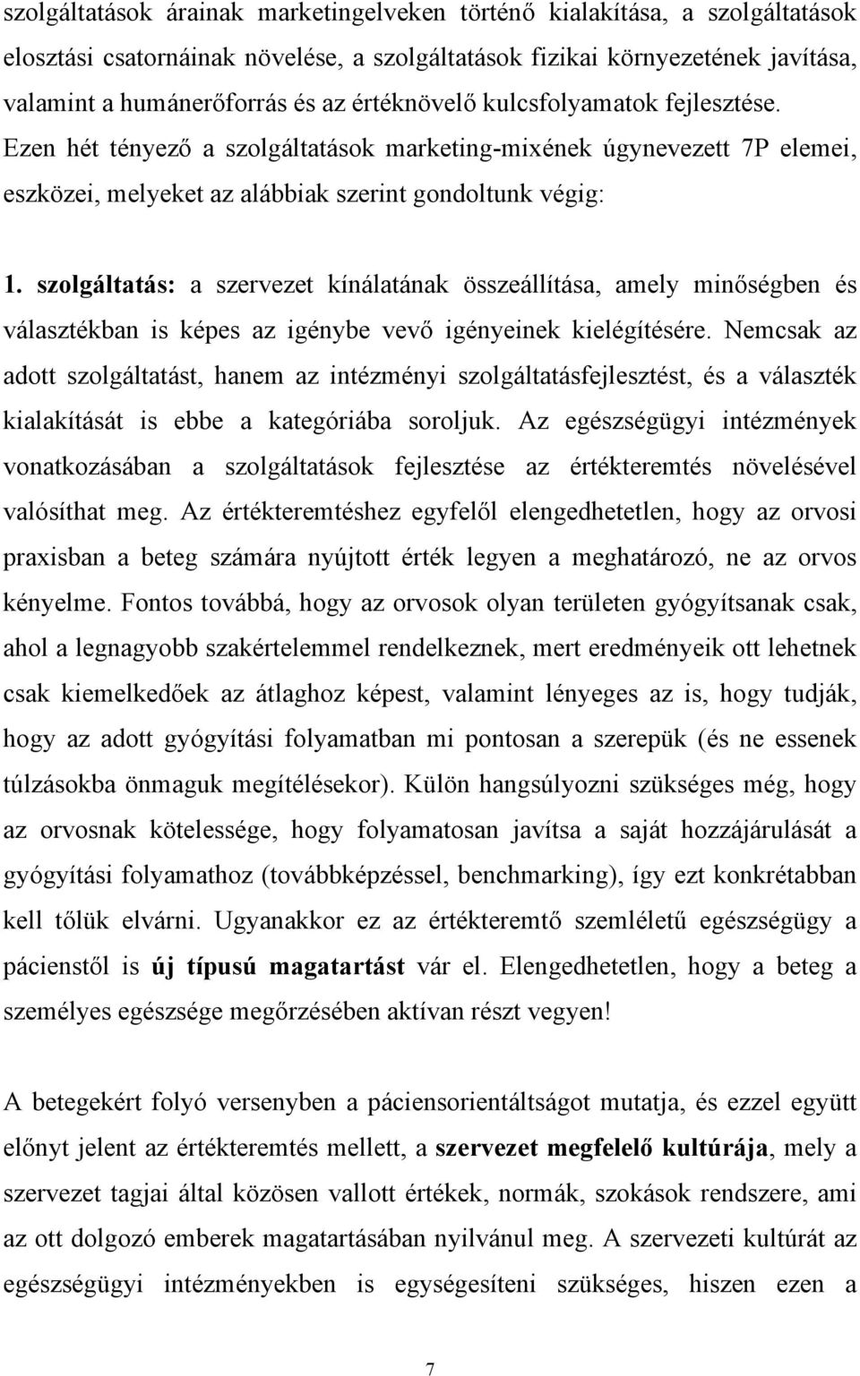 szolgáltatás: a szervezet kínálatának összeállítása, amely minőségben és választékban is képes az igénybe vevő igényeinek kielégítésére.