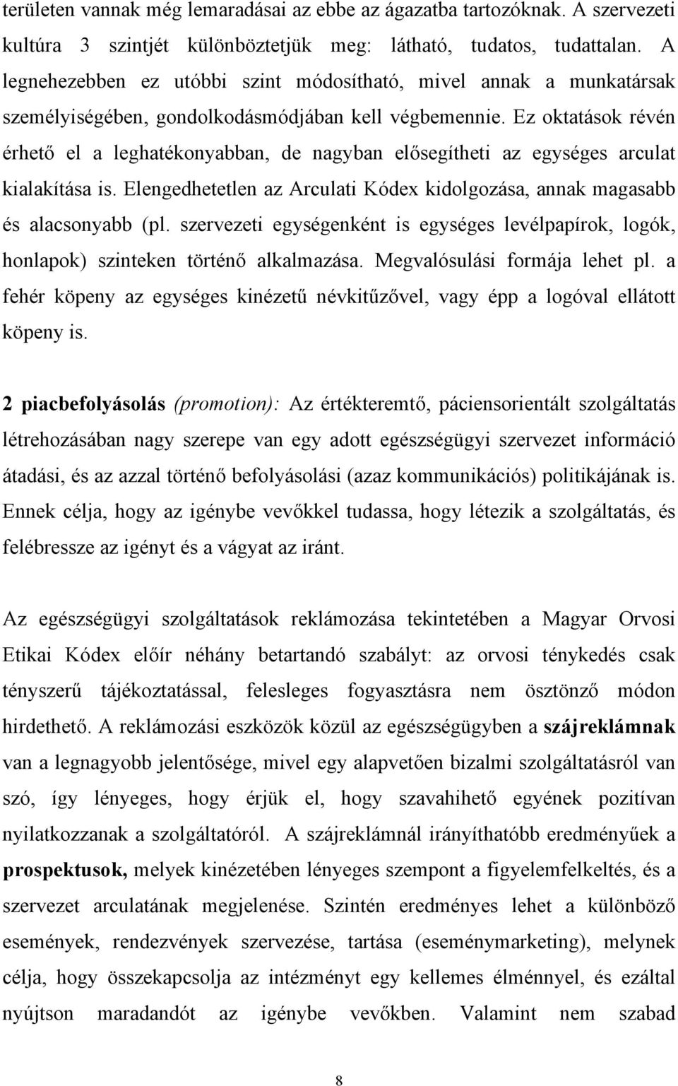 Ez oktatások révén érhető el a leghatékonyabban, de nagyban elősegítheti az egységes arculat kialakítása is. Elengedhetetlen az Arculati Kódex kidolgozása, annak magasabb és alacsonyabb (pl.