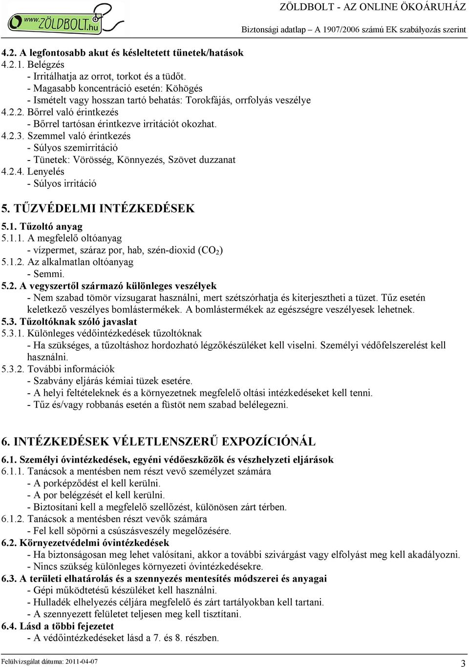 Szemmel való érintkezés - Súlyos szemirritáció - Tünetek: Vörösség, Könnyezés, Szövet duzzanat 4.2.4. Lenyelés - Súlyos irritáció 5. TŰZVÉDELMI INTÉZKEDÉSEK ZÖLDBOLT - AZ ONLINE ÖKOÁRUHÁZ 5.1.