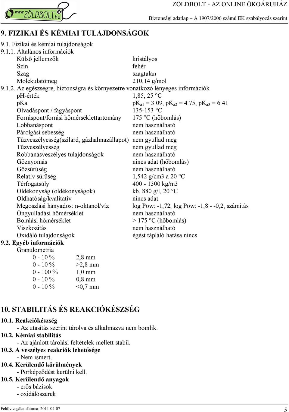 41 Olvadáspont / fagyáspont 135-153 C Forráspont/forrási hőmérséklettartomány 175 C (hőbomlás) Lobbanáspont Párolgási sebesség Tűzveszélyesség(szilárd, gázhalmazállapot) nem gyullad meg