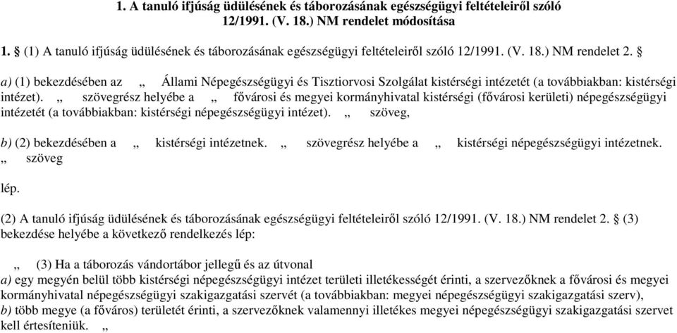 a) (1) bekezdésében az Állami Népegészségügyi és Tisztiorvosi Szolgálat kistérségi intézetét (a továbbiakban: kistérségi intézet).