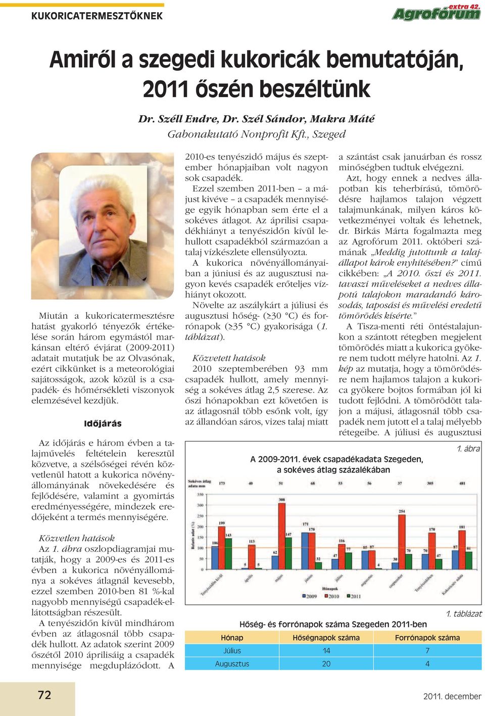 meteorológiai sajátosságok, azok közül is a csapadék- és hőmérsékleti viszonyok elemzésével kezdjük.