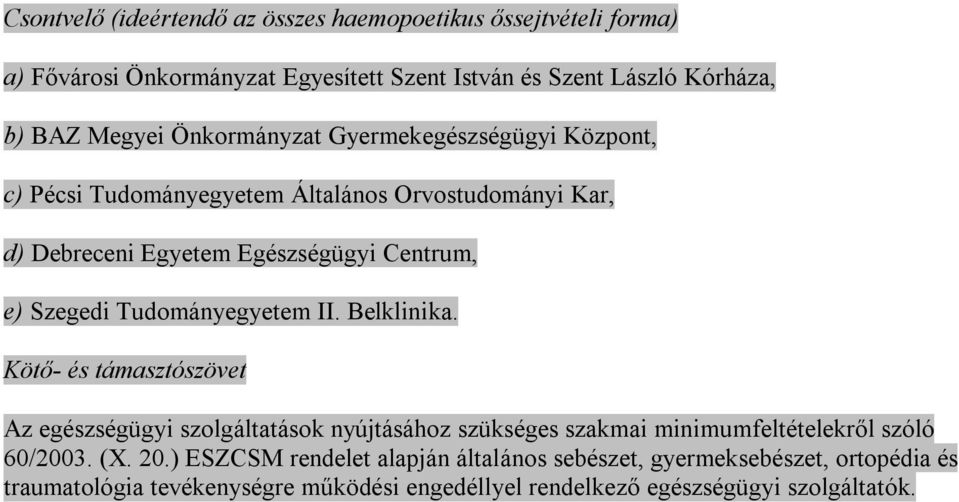 Tudományegyetem II. Belklinika. Kötő- és támasztószövet Az egészségügyi szolgáltatások nyújtásához szükséges szakmai minimumfeltételekről szóló 60/2003. (X.