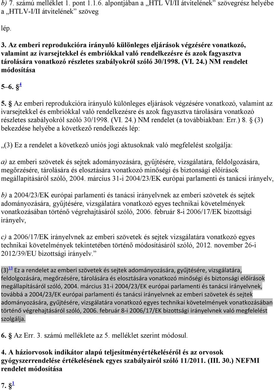 szóló 30/1998. (VI. 24.) NM rendelet módosítása 5 6. 4 5.  szóló 30/1998. (VI. 24.) NM rendelet (a továbbiakban: Err.) 8.