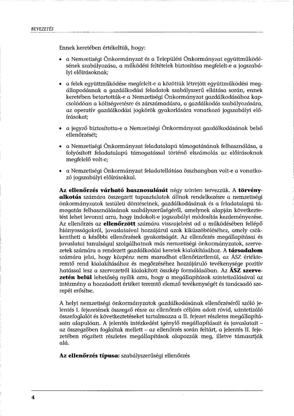 Önkormányzat gazdálkodásához kapcsolódóan a költségvetésre és zárszámadásra, a gazdálkodás szabályozására, az operatív gazdálkodási jogkörök gyakorlására vonatkozó jogszabályi előírásokat; a jegyző