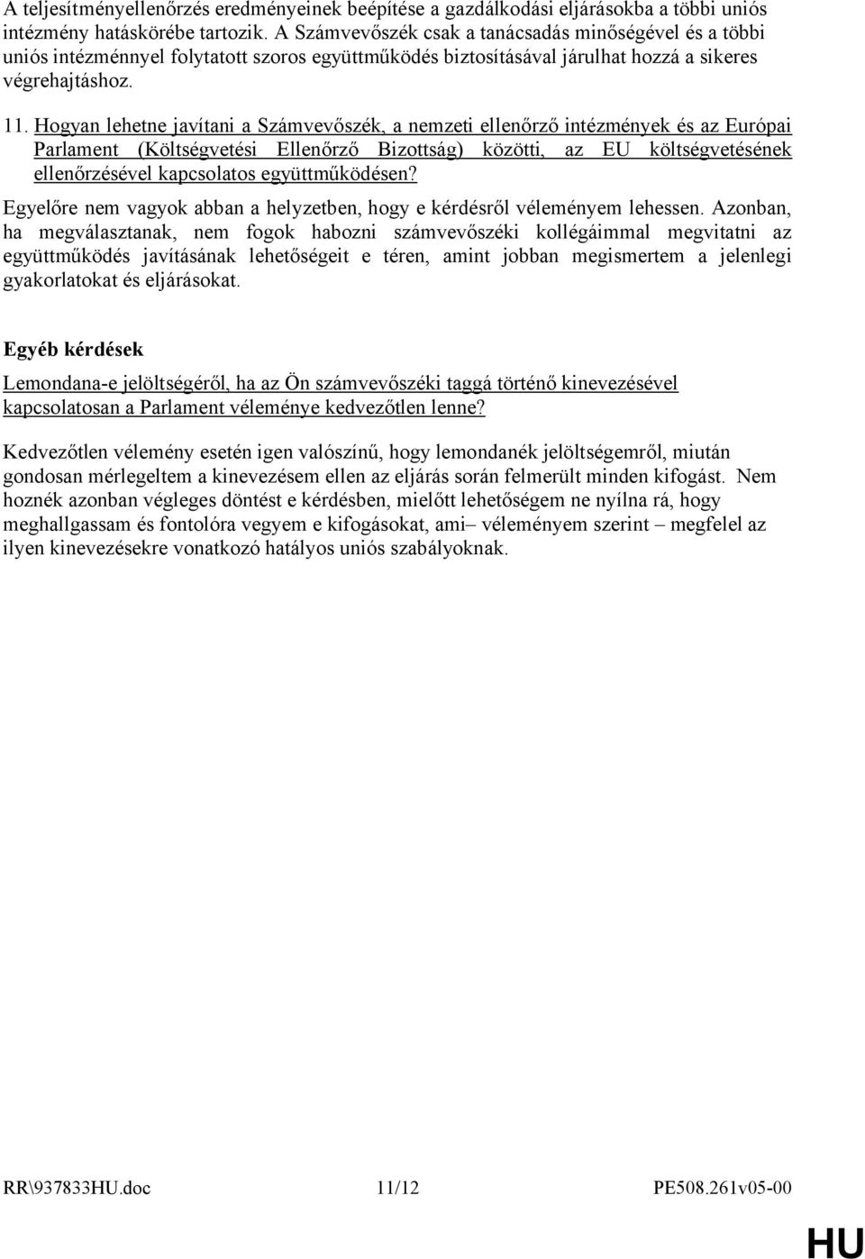 Hogyan lehetne javítani a Számvevőszék, a nemzeti ellenőrző intézmények és az Európai Parlament (Költségvetési Ellenőrző Bizottság) közötti, az EU költségvetésének ellenőrzésével kapcsolatos