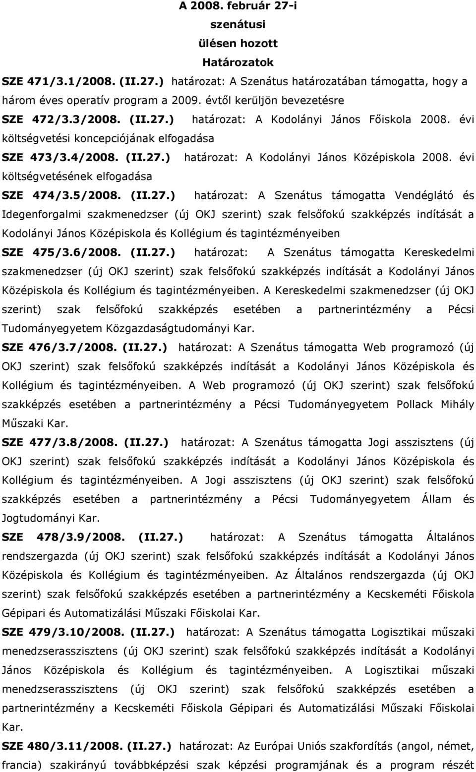 évi költségvetésének elfogadása SZE 474/3.5/2008. (II.27.