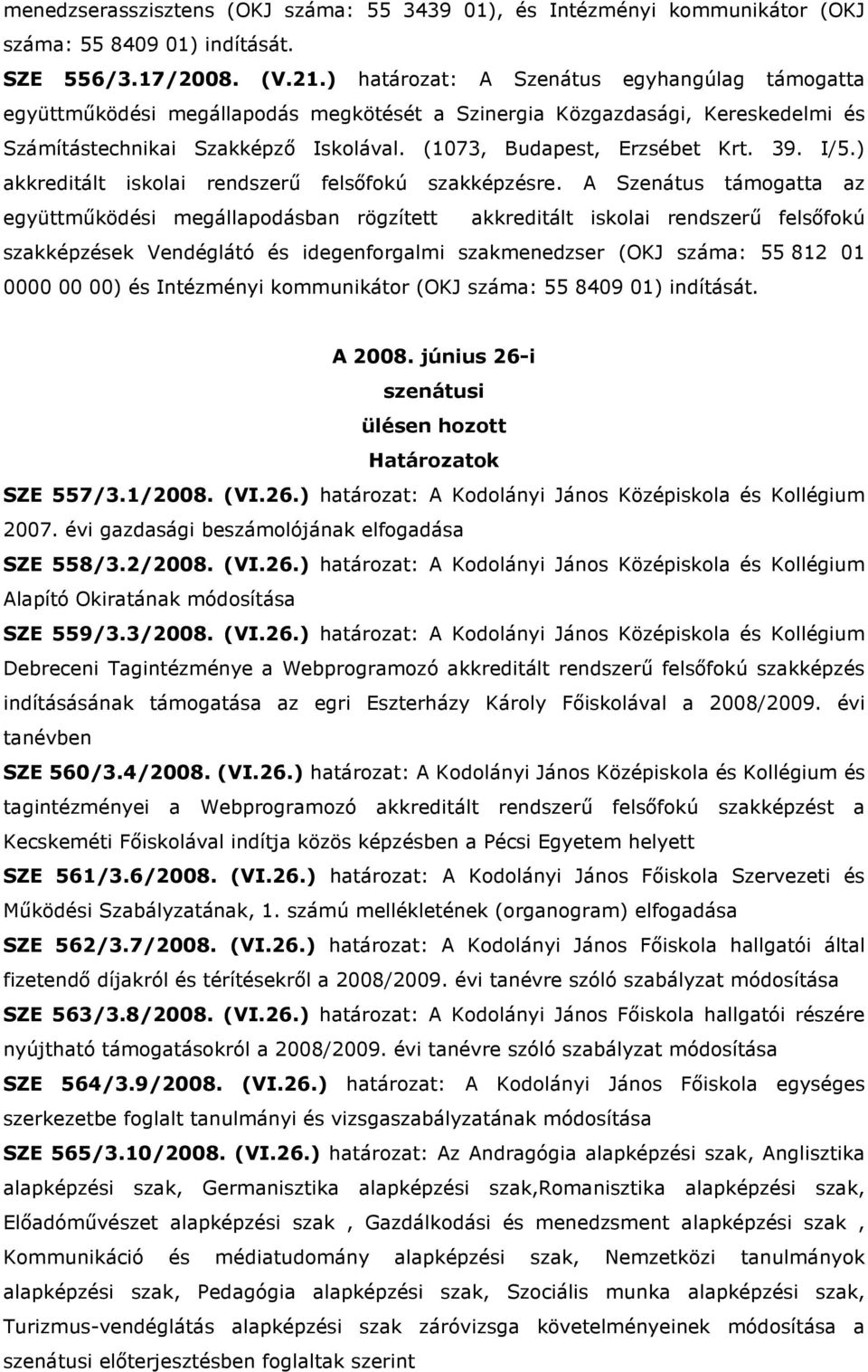 I/5.) akkreditált iskolai rendszerő felsıfokú szakképzésre.