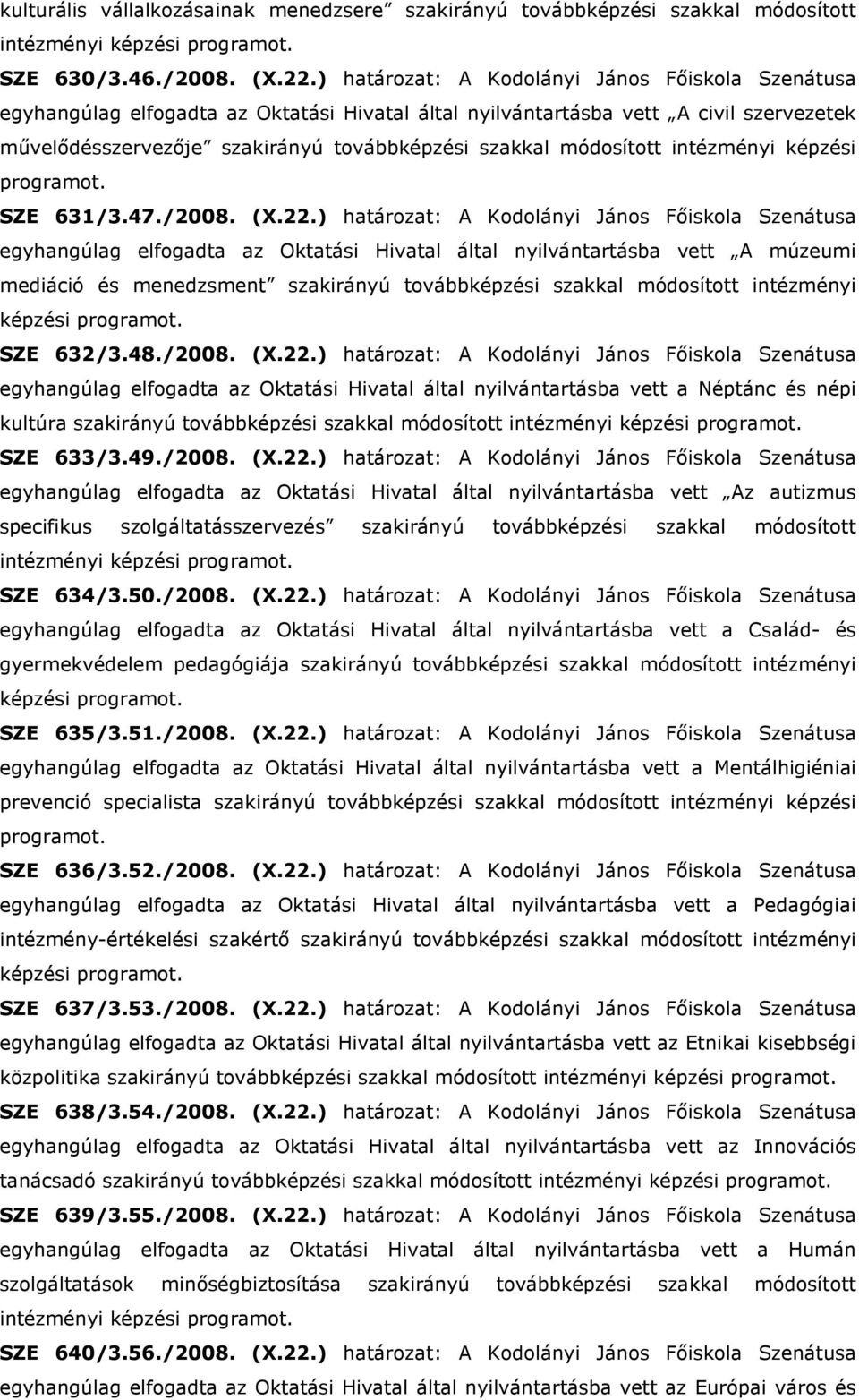 módosított intézményi képzési programot. SZE 631/3.47./2008. (X.22.