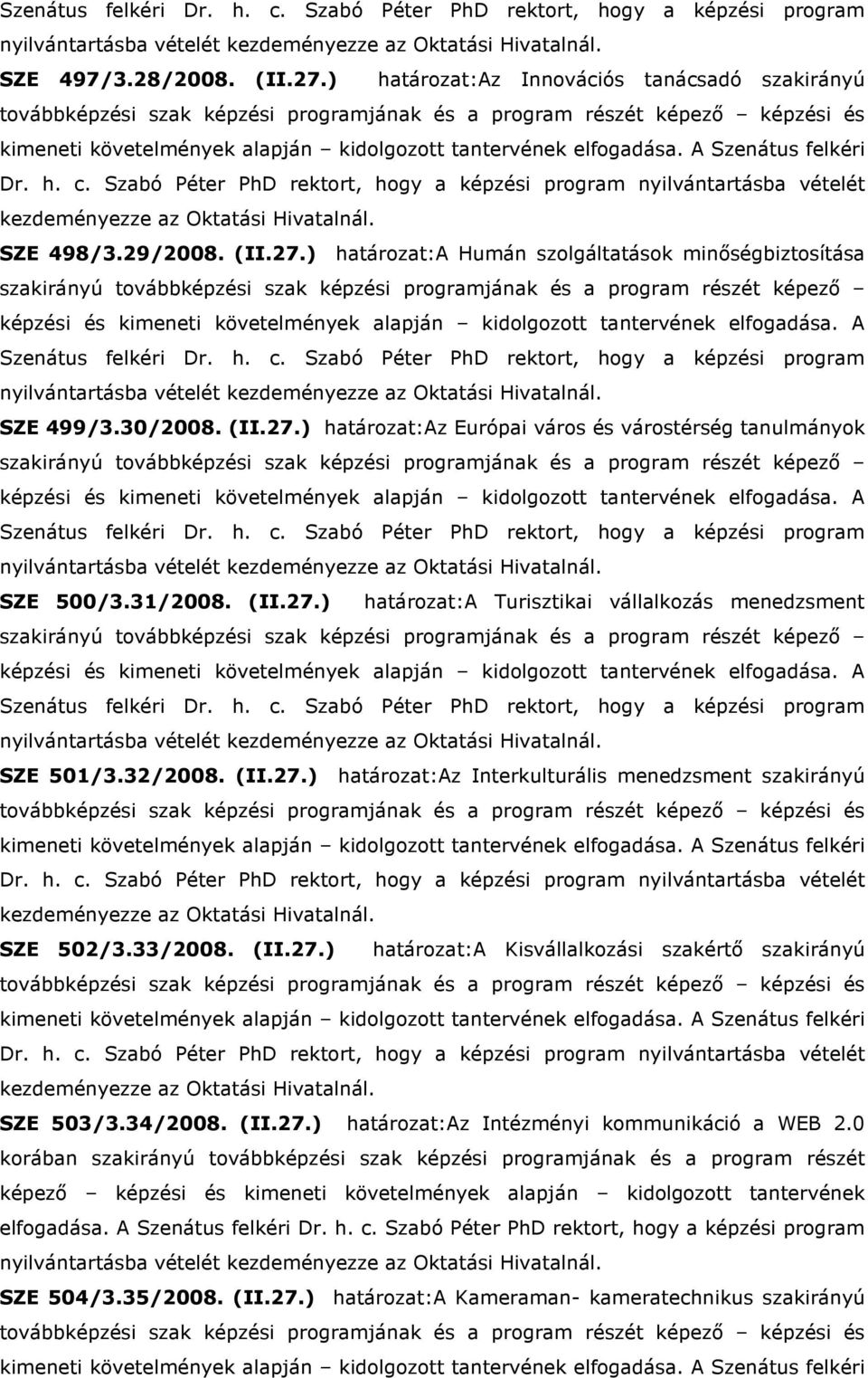 34/2008. (II.27.) határozat:az Intézményi kommunikáció a WEB 2.