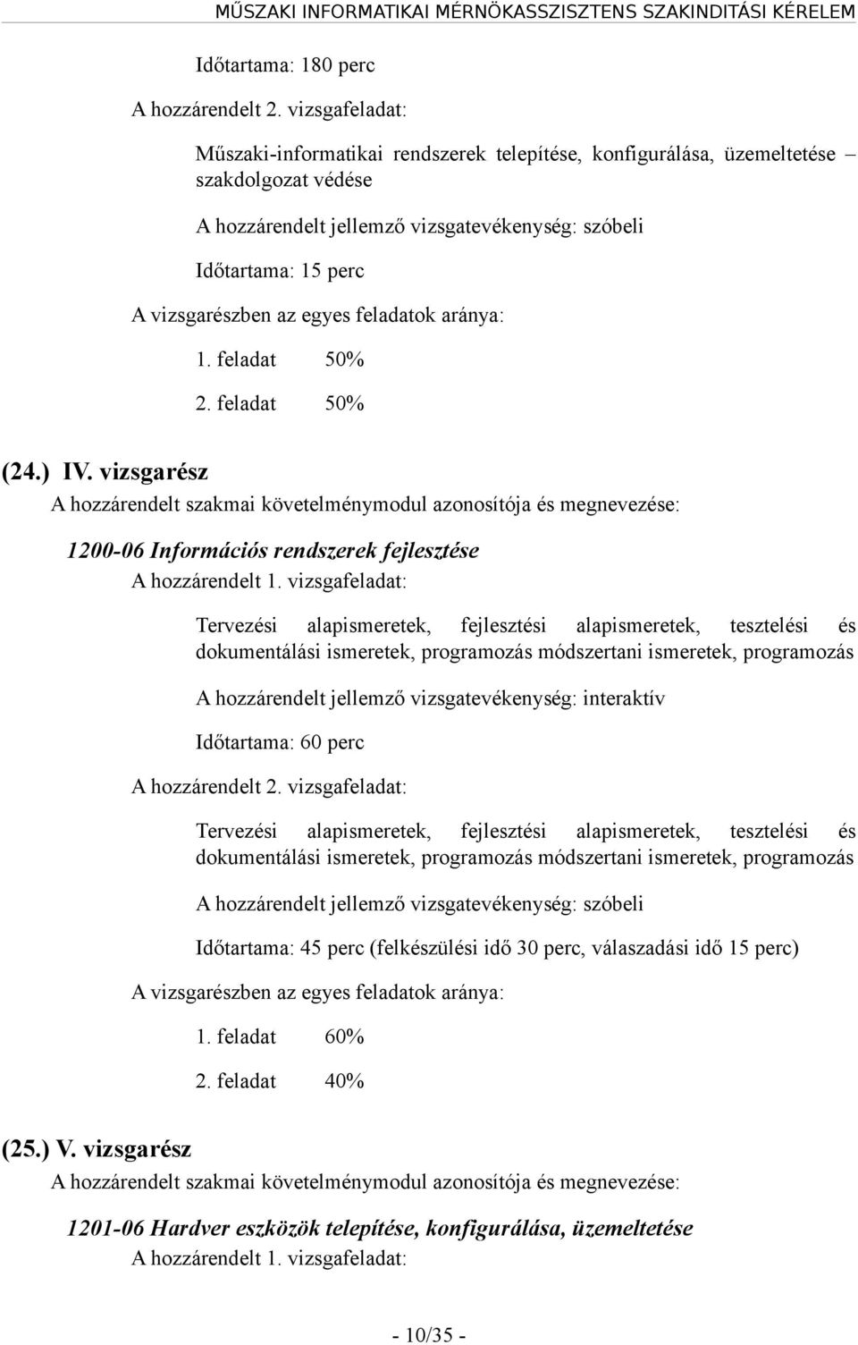 egyes feladatok aránya: 1. feladat 50% 2. feladat 50% (24.) IV.