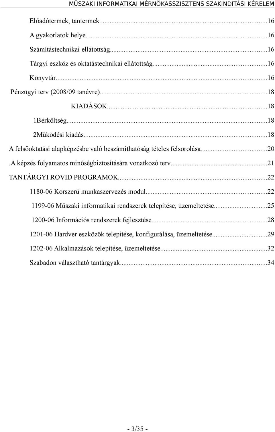 a képzés folyamatos minőségbiztosítására vonatkozó terv...21 TANTÁRGYI RÖVID PROGRAMOK...22 1180-06 Korszerű munkaszervezés modul.