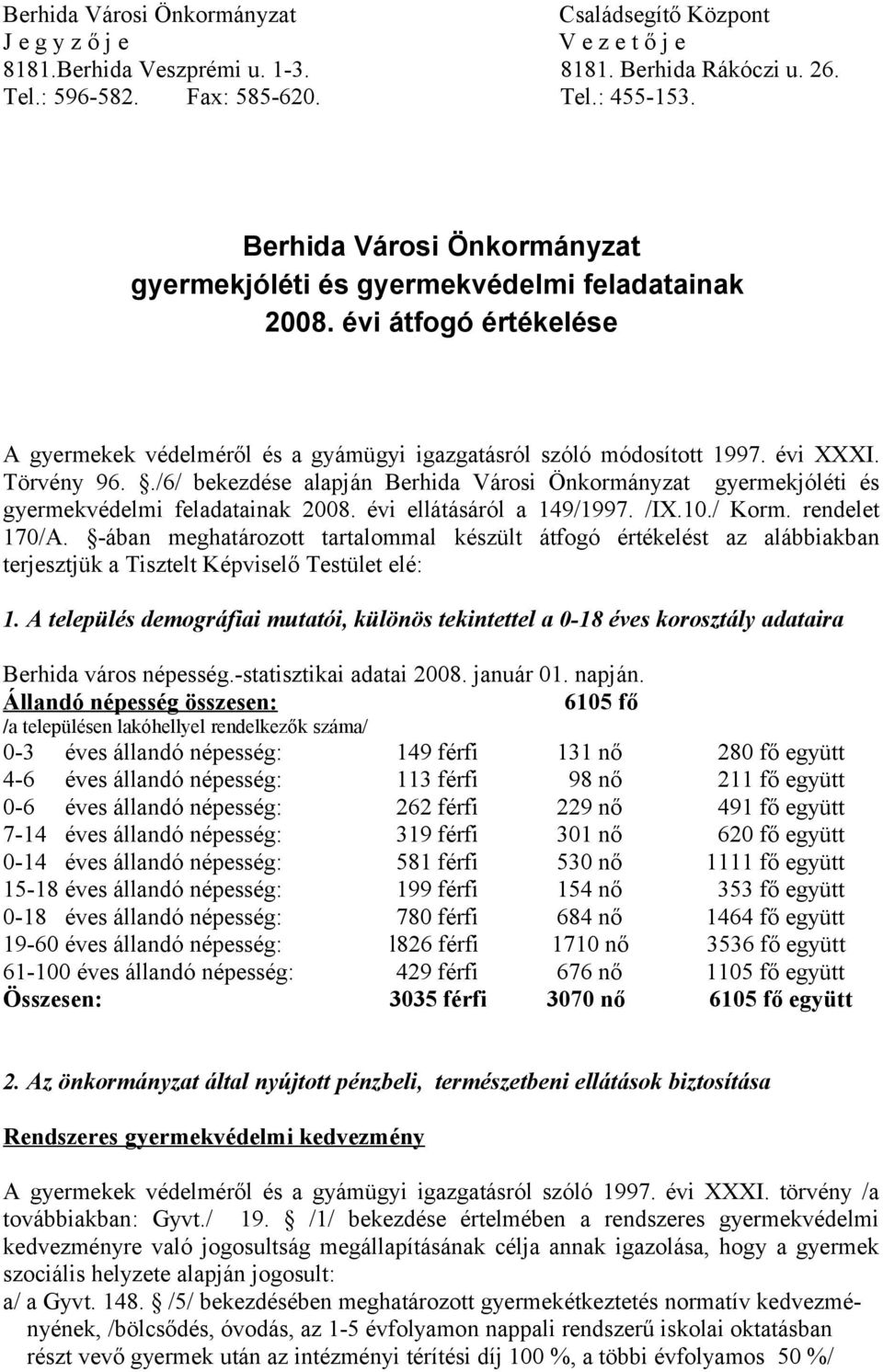 ./6/ bekezdése alapján Berhida Városi Önkormányzat gyermekjóléti és gyermekvédelmi feladatainak 2008. évi ellátásáról a 149/1997. /IX.10./ Korm. rendelet 170/A.