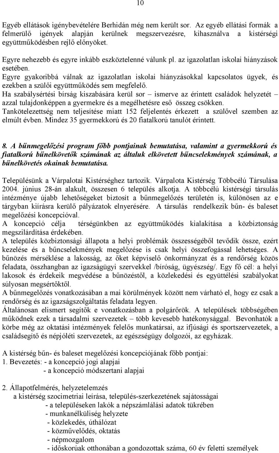 Egyre gyakoribbá válnak az igazolatlan iskolai hiányzásokkal kapcsolatos ügyek, és ezekben a szülői együttműködés sem megfelelő.