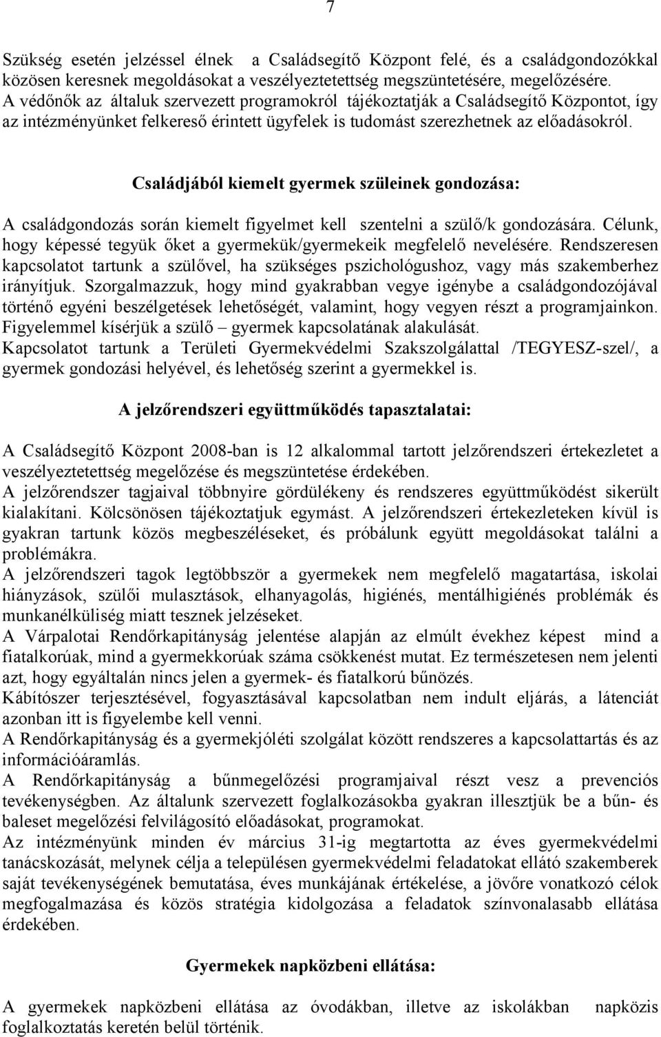 Családjából kiemelt gyermek szüleinek gondozása: A családgondozás során kiemelt figyelmet kell szentelni a szülő/k gondozására.