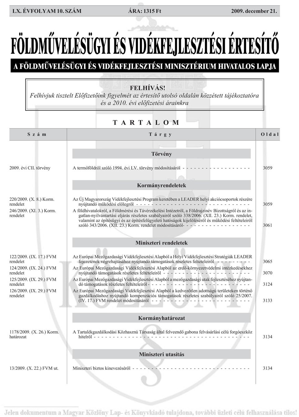 törvény módosításáról ------------------ 3059 Kormányrendeletek 220/2009. (X. 8.) Korm.