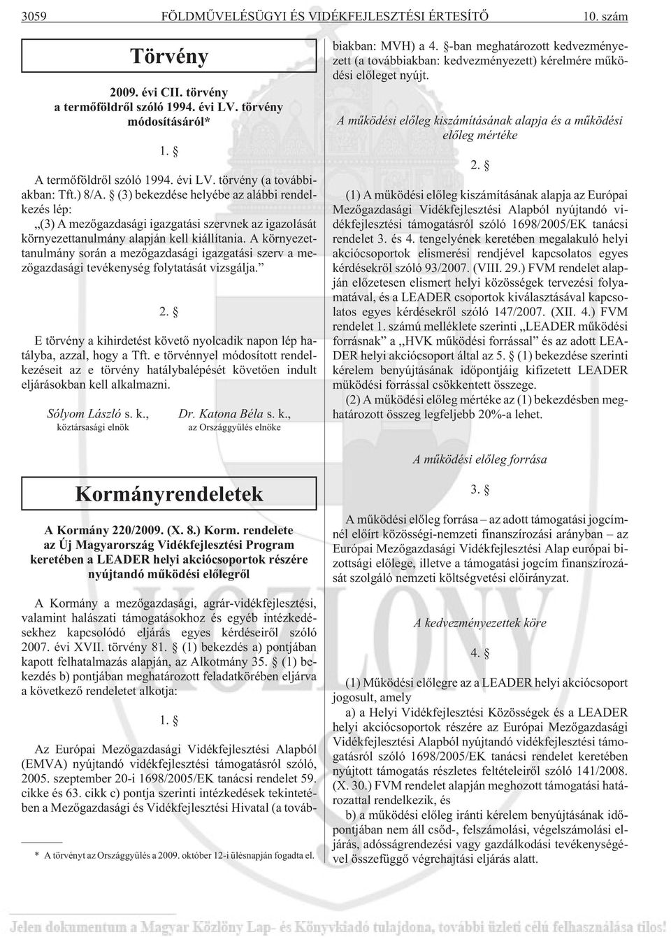 A környezettanulmány során a mezõgazdasági igazgatási szerv a mezõgazdasági tevékenység folytatását vizsgálja. 2. E törvény a kihirdetést követõ nyolcadik napon lép hatályba, azzal, hogy a Tft.