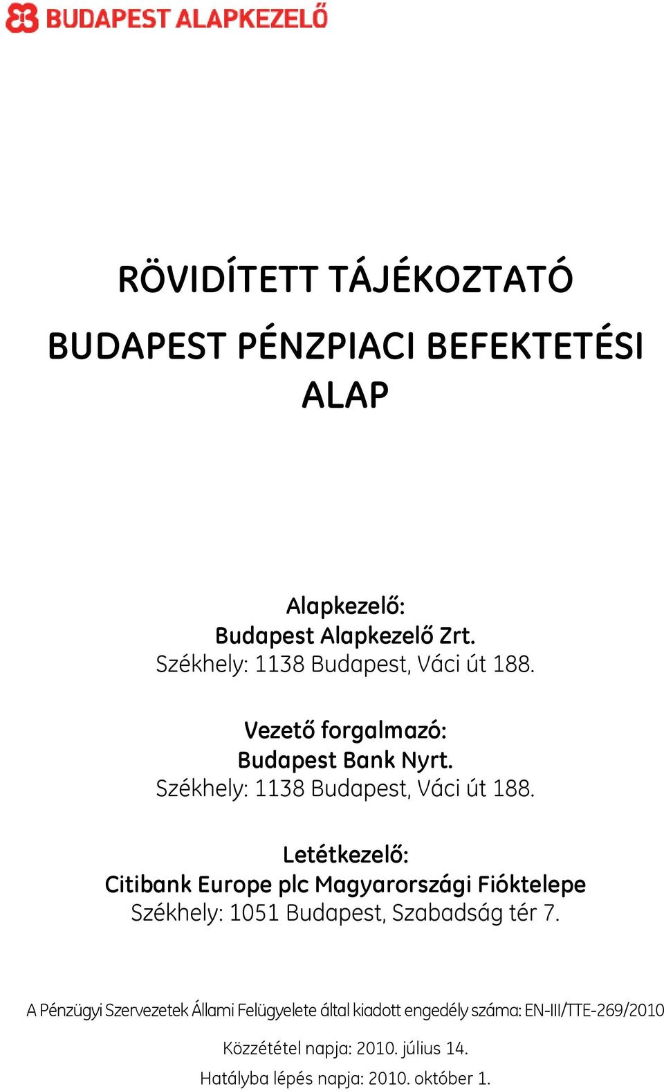 Letétkezelő: Citibank Europe plc Magyarországi Fióktelepe Székhely: 1051 Budapest, Szabadság tér 7.