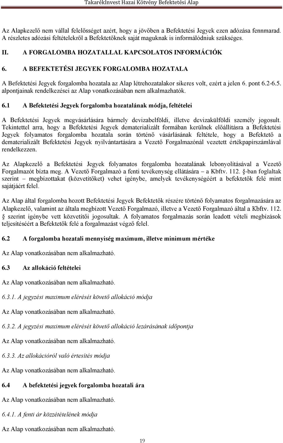 2-6.5. alpontjainak rendelkezései az Alap vonatkozásában nem alkalmazhatók. 6.