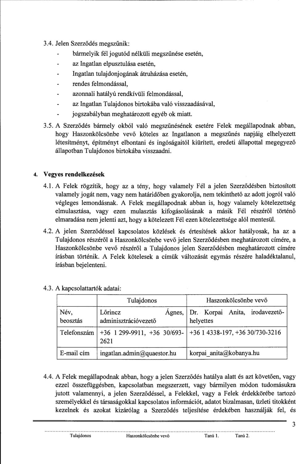 rendkívüli felmondással, az Ingatlan Tulajdonos birtokába való visszaadásával, jogszabályban meghatározott egyéb ok miatt. 3.5.